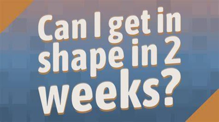 How can I get in shape in 2 weeks?